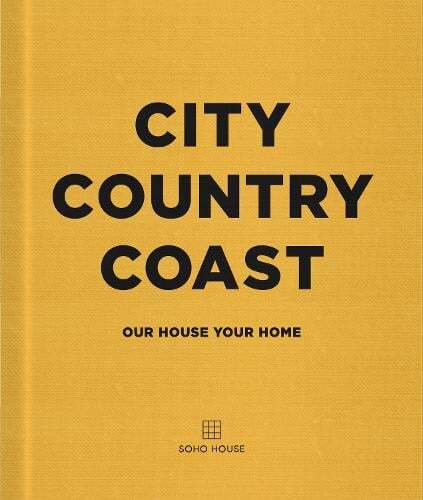 This is the book cover for 'City Country Coast' by Soho House UK Limited