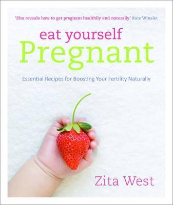 This is the book cover for 'Eat Yourself Pregnant: Essential Recipes for Boosting Your Fertility' by Zita West