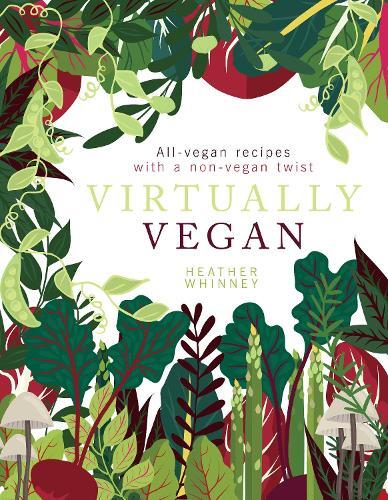 This is the book cover for 'Virtually Vegan' by Heather Whinney