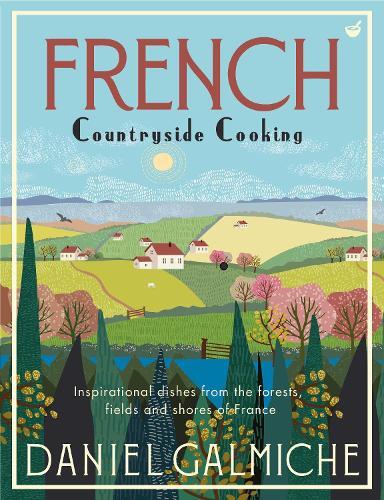 This is the book cover for 'French Countryside Cooking' by Daniel Galmiche