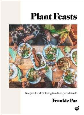 This is the book cover for 'Plant Feasts' by Frankie Paz