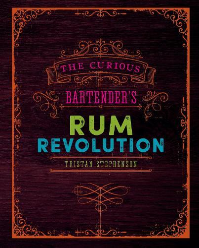 This is the book cover for 'The Curious Bartender's Rum Revolution' by Tristan Stephenson