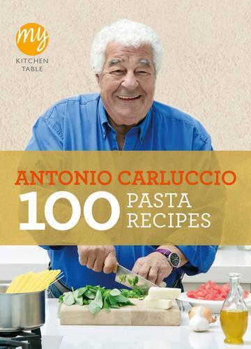 This is the book cover for 'My Kitchen Table: 100 Pasta Recipes' by Antonio Carluccio