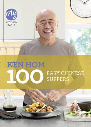 This is the book cover for 'My Kitchen Table: 100 Easy Chinese Suppers' by Ken Hom