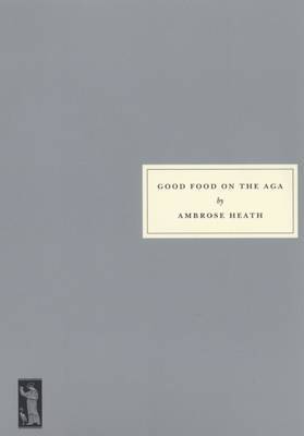 This is the book cover for 'Good Food on the Aga' by Ambrose Heath