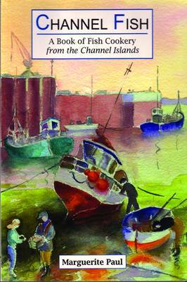 This is the book cover for 'Channel Fish: a Book of Fish Cookery from the Channel Islands' by Marguerite Paul