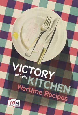 This is the book cover for 'Victory is in the Kitchen: Wartime Recipes' by Laura Clouting