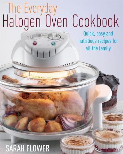 This is the book cover for 'The Everyday Halogen Oven Cookbook' by Sarah Flower