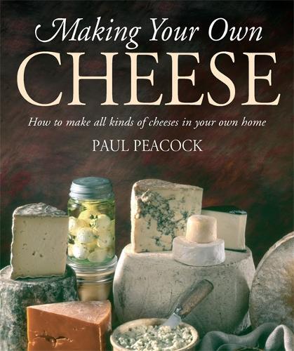 This is the book cover for 'Making Your Own Cheese' by Paul Peacock