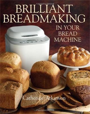 This is the book cover for 'Brilliant Breadmaking in Your Bread Machine' by Catherine Atkinson