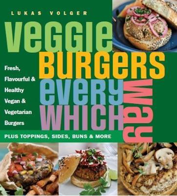 This is the book cover for 'Veggie Burgers Every Which Way' by Lukas Volger