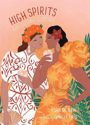 This is the book cover for 'High Spirits Easy Elegant Cocktails' by Sam de Teran