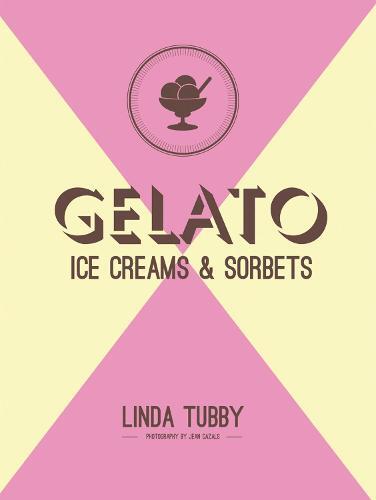 This is the book cover for 'Gelato, ice creams and sorbets' by Linda Tubby