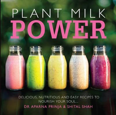 This is the book cover for 'Plant Milk Power' by Dr. Aparna Prinja