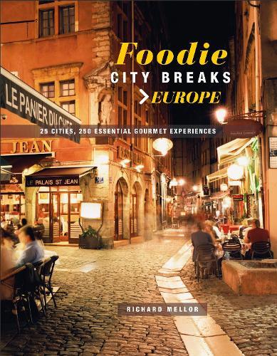 This is the book cover for 'Foodie City Breaks: Europe' by Richard Mellor