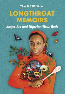 This is the book cover for 'Longthroat Memoirs' by Yemisi Aribisala