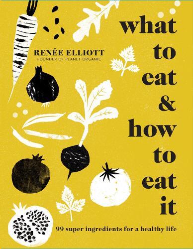 This is the book cover for 'What to Eat and How to Eat it' by Renée Elliott