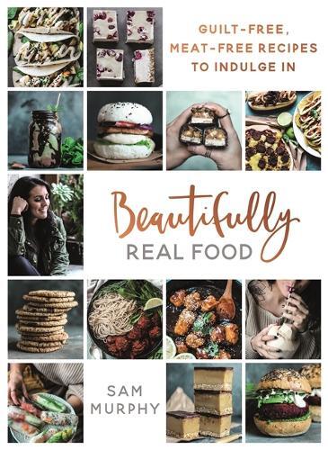 This is the book cover for 'Beautifully Real Food' by Sam Murphy