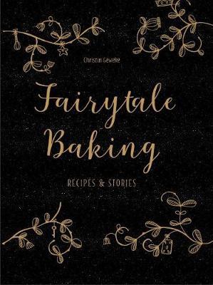 This is the book cover for 'Fairytale Baking' by Christin Geweke