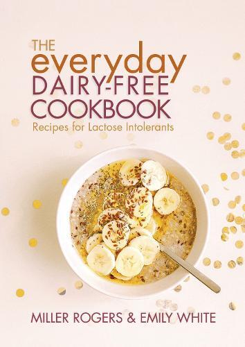 This is the book cover for 'The Everyday Dairy-Free Cookbook' by Miller Rogers