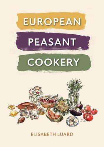 This is the book cover for 'European Peasant Cookery' by Elisabeth Luard