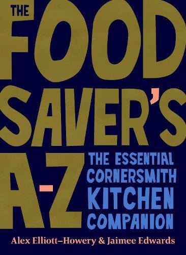 This is the book cover for 'The Food Saver's A-Z' by Alex Elliott-Howery