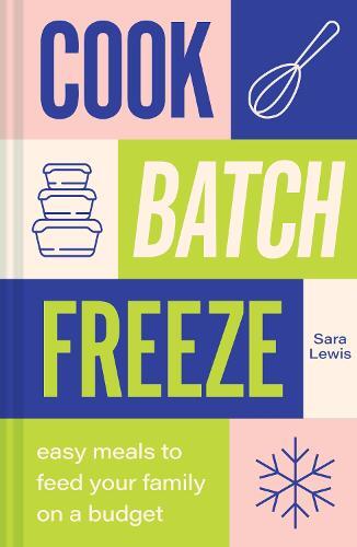 This is the book cover for 'Cook, Batch, Freeze' by Sara Lewis