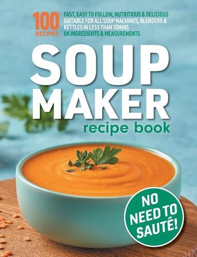 This is the book cover for 'Soup Maker Recipe Book' by Sophia Hobbs