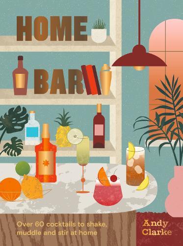 This is the book cover for 'Home Bar' by Andy Clarke