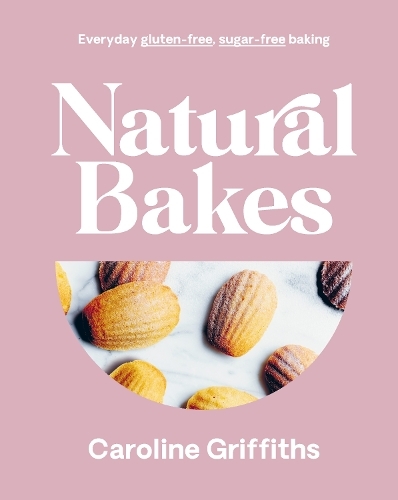 This is the book cover for 'Natural Bakes' by Caroline Griffiths