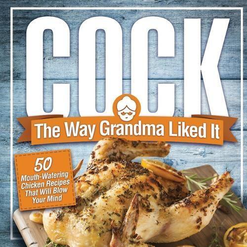 This is the book cover for 'Cock, The Way Grandma Liked It' by Anna Konik