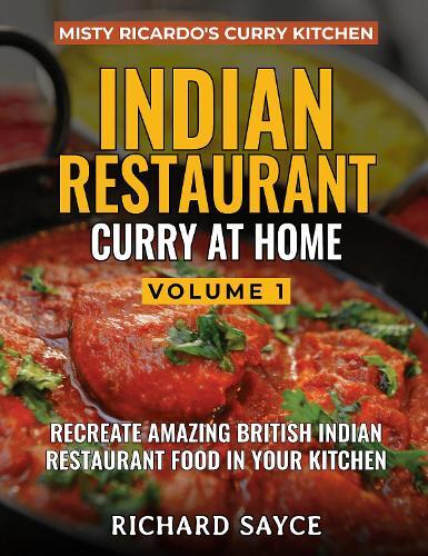 This is the book cover for 'INDIAN RESTAURANT CURRY AT HOME VOLUME 1' by Richard Sayce