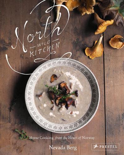 This is the book cover for 'North Wild Kitchen' by Nevada Berg